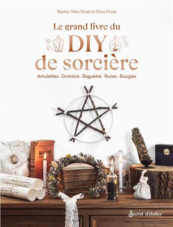 Couverture du livre « Le grand livre du DIY de sorcière » de Flora Denis et Marine Nina Denis et Benoit Beghyn aux éditions Secret D'etoiles