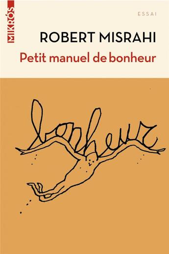 Couverture du livre « Petit manuel de bonheur à l'usage des entrepreneurs... et des autres » de Robert Misrahi aux éditions Editions De L'aube