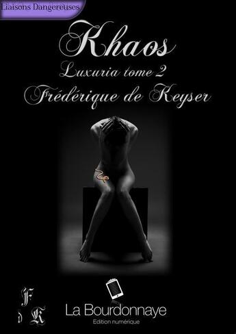 Couverture du livre « Luxuria t.2 ; Khaos » de Frederique De Keyser aux éditions La Bourdonnaye