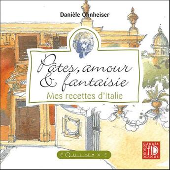 Couverture du livre « Pates, Amour Et Fantaisie ; Mes Recettes D'Italie » de Daniele Ohnheiser aux éditions Equinoxe