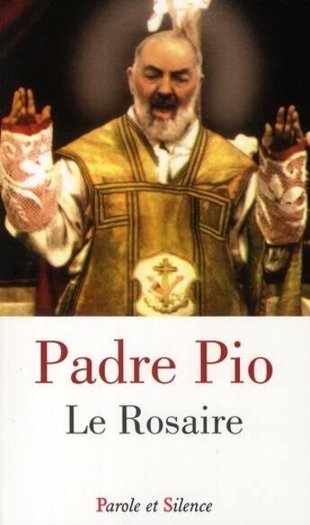 Couverture du livre « Le rosaire » de Padre Pio aux éditions Parole Et Silence