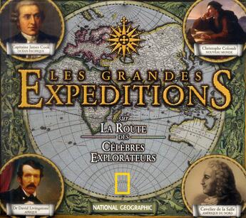 Couverture du livre « Les grandes expéditions ; sur la route des célèbres explorateurs » de Beau Riffenburgh aux éditions National Geographic