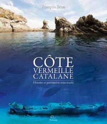 Couverture du livre « Côte vermeille catalane ; histoire et patrimoine sous-marin » de Francois Brun aux éditions Trabucaire