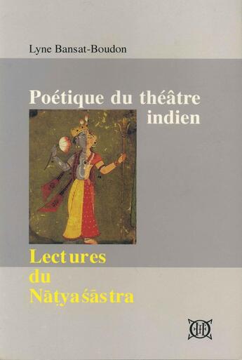 Couverture du livre « Poétique du théâtre indien ; lectures du natyasastra » de Lyne Bansat-Boudon aux éditions Ecole Francaise Extreme Orient