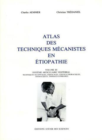 Couverture du livre « Atlas ethiopathie volume 3 - Système articulaire vertébral, techniques occipitales, cervicales, cerv » de Aemmer/Tredaniel aux éditions Guy Trédaniel