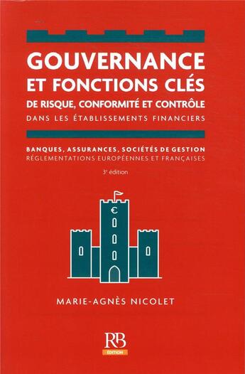 Couverture du livre « Gouvernance et fonctions clés de risque ; conformite et contrôle, dans les établissements financiers (3e édition) » de Marie-Agnes Nicolet aux éditions Revue Banque