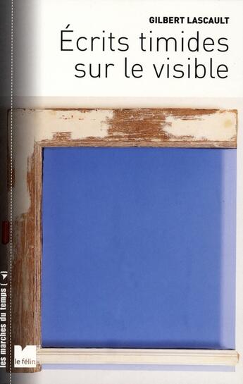 Couverture du livre « Écrits timides sur le visible » de Lascault Gilber aux éditions Felin