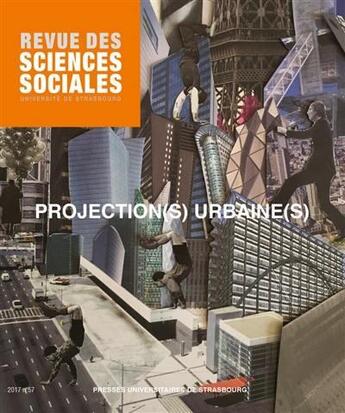 Couverture du livre « Revue des sciences sociales t.57 ; projection(s) urbaine(s) » de Florence Rudolf et Barbara Morovitch aux éditions Pu De Strasbourg