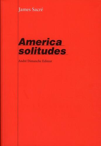 Couverture du livre « America solitudes » de James Sacre aux éditions Andre Dimanche
