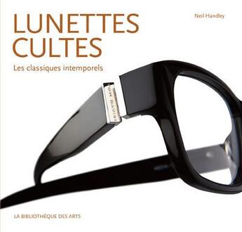 Couverture du livre « Lunettes cultes ; les classiques intemporels » de Neil Handley aux éditions Bibliotheque Des Arts