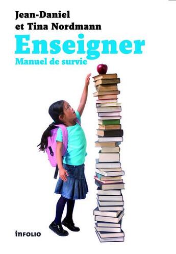 Couverture du livre « Enseigner ; manuel de survie » de Jean-Daniel Nordmann et Tina Nordmann aux éditions Infolio