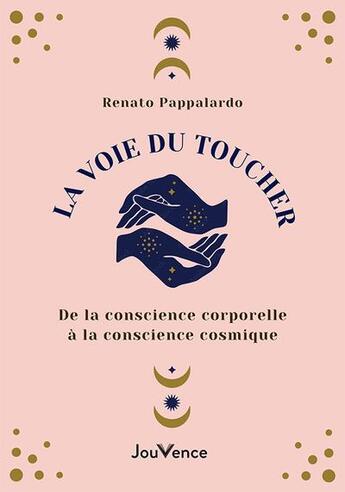 Couverture du livre « La voie du toucher : de la conscience corporelle à la conscience cosmique » de Sandy Hinzelin et Renato Pappalardo aux éditions Jouvence