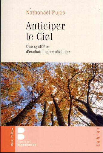 Couverture du livre « Anticiper le ciel : une synthèse d'eschatologie catholique » de Nathanael Pujos aux éditions Parole Et Silence