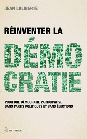 Couverture du livre « Réinventer la democratie ; pour une démocratie participative sans partis politiques et sans élections » de Jean Laliberte aux éditions Pu Du Septentrion