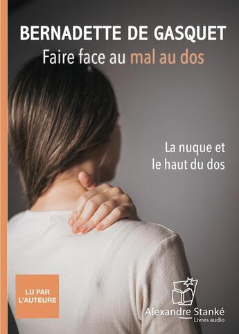 Couverture du livre « Faire face au mal au dos : la nuque et le haut du dos » de De Gasquet Bernadett aux éditions Stanke Alexandre