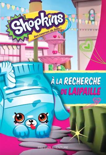 Couverture du livre « Shopkins ; à la recherche de Laipaille » de  aux éditions Presses Aventure