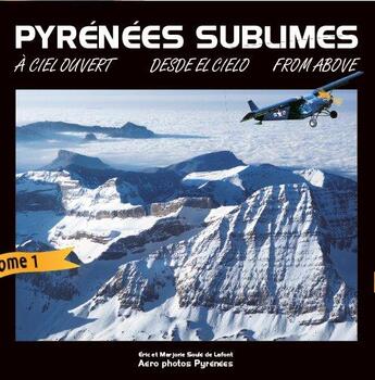 Couverture du livre « Pyrénées sublimes ; à ciel ouvert ; desde el cielo ; from above » de Eric Soule De Lafont et Marjorie Soule De Lafont aux éditions Aero Photos Pyrenees