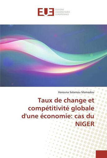 Couverture du livre « Taux de change et competitivite globale d'une economie: cas du niger » de Mamadou Harouna aux éditions Editions Universitaires Europeennes