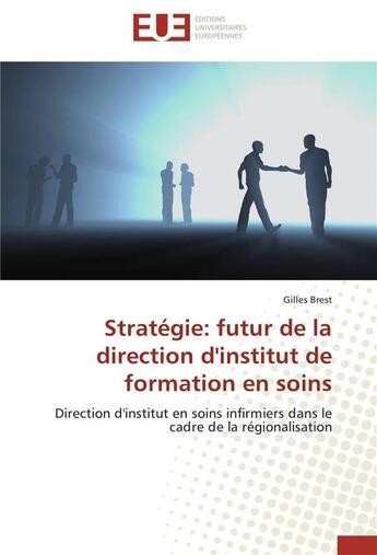 Couverture du livre « Strategie: futur de la direction d'institut de formation en soins » de Brest-G aux éditions Editions Universitaires Europeennes