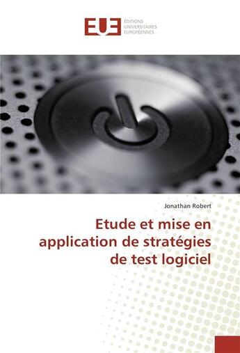 Couverture du livre « Etude et mise en application de strategies de test logiciel » de Robert Jonathan aux éditions Editions Universitaires Europeennes