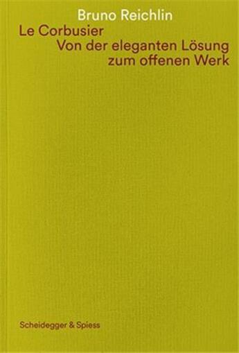 Couverture du livre « Le Corbusier : von der eleganten losung zum offenen werk » de Bruno Reichlin aux éditions Scheidegger