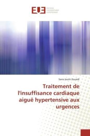 Couverture du livre « Traitement de l'insuffisance cardiaque aiguë hypertensive aux urgences » de Sarra Jouini Zouaidi aux éditions Editions Universitaires Europeennes