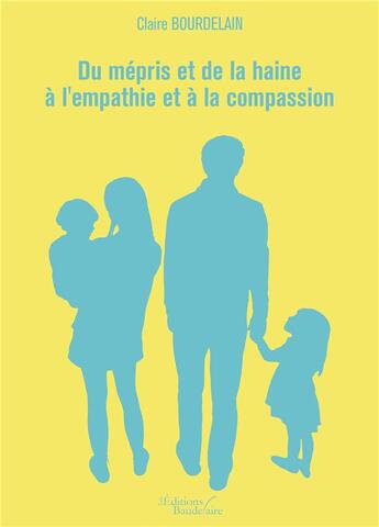 Couverture du livre « Du mépris et de la haine à l'empathie et à la compassion » de Claire Bourdelain aux éditions Baudelaire