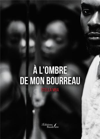 Couverture du livre « À l'ombre de mon bourreau » de Stella Mba aux éditions Baudelaire