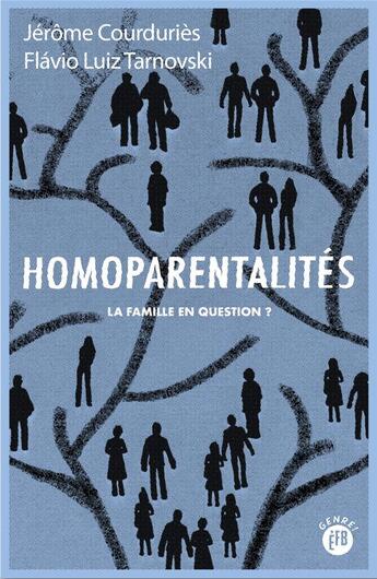 Couverture du livre « Homoparentalités ; la famille en question ? » de Jerome Courduries et Flavio Luiz Tarnovski aux éditions Les Peregrines