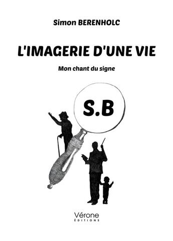 Couverture du livre « L'imagerie d'une vie : mon chant du signe » de Simon Berenholc aux éditions Verone