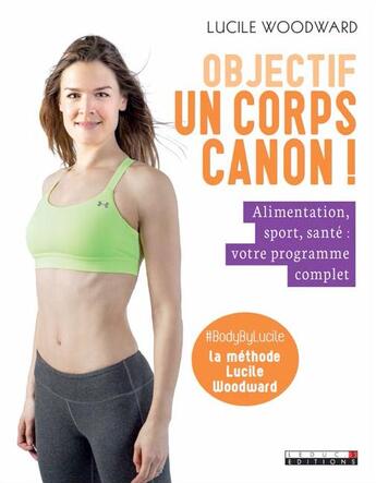 Couverture du livre « Objectif un corps canon ! ; alimentation, sport, santé : votre programme complet » de Lucile Woodward aux éditions Leduc