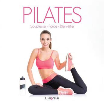 Couverture du livre « Pilates ; souplesse, force, bien-être » de  aux éditions L'imprevu