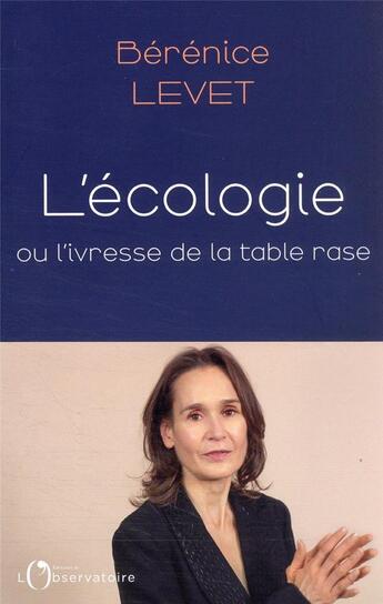 Couverture du livre « L'écologie ou l'ivresse de la table rase » de Berenice Levet aux éditions L'observatoire