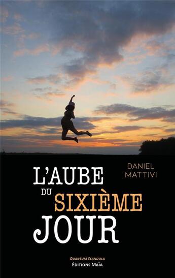 Couverture du livre « L'aube du sixième jour » de Daniel Mattivi aux éditions Editions Maia