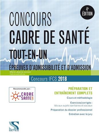 Couverture du livre « Cadre de santé ; IFCS ; épreuves d'admissibilité et d'admission ; tout-en-un (concours 2018) » de Marie-Jeanne Lorson aux éditions Setes