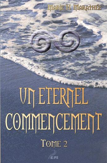 Couverture du livre « Un éternel commencement t.2 » de Marie H. Marathee aux éditions Plumes Solidaires