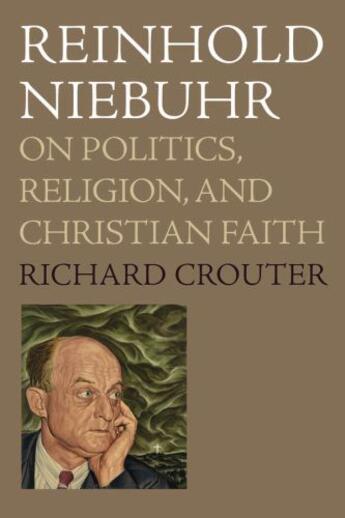 Couverture du livre « Reinhold niebuhr: on politics, religion, and christian faith » de Crouter Richard aux éditions Editions Racine