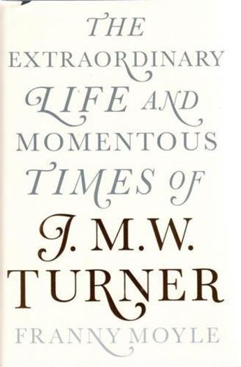 Couverture du livre « Turner the extraordinary life and momentous times of turner (hardback) » de Franny Moyle aux éditions Penguin Uk