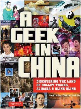 Couverture du livre « A geek in china - discovering the land of bullet trains, alibaba & bling bling » de Christensen Matthew aux éditions Tuttle