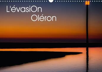 Couverture du livre « L evasion oleron calendrier mural 2018 din a3 horizontal - l le d oleron intime et reposa » de Bonnaudet T aux éditions Calvendo