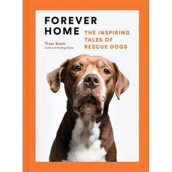 Couverture du livre « Forever home the inspiring tales of rescue dogs » de Traer Scott aux éditions Princeton Architectural