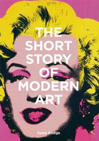 Couverture du livre « The short story of modern art a pocket guide to key movements, works, themes and techniques » de Susie Hodge aux éditions Laurence King