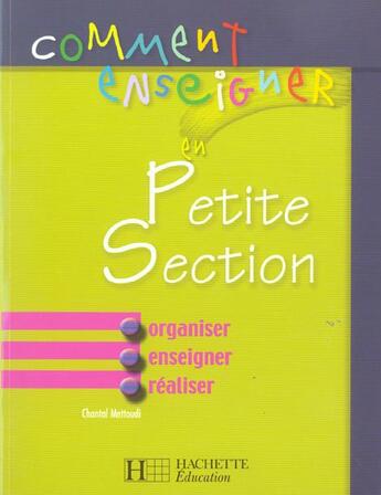 Couverture du livre « Comment Enseigner En Petite Section » de Chantal Mettoudi et Alain Yaiche aux éditions Hachette Education