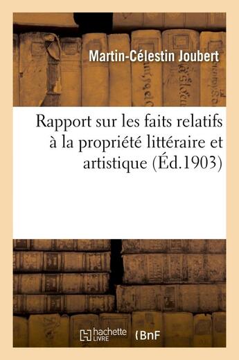 Couverture du livre « Rapport sur les faits relatifs a la propriete litteraire et artistique en france et a l'etranger » de Joubert M-C. aux éditions Hachette Bnf