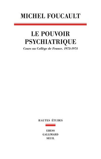 Couverture du livre « Le pouvoir psychiatrique. cours au college de france (1973-1974) » de Michel Foucault aux éditions Seuil