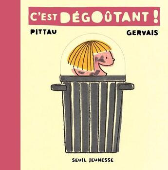 Couverture du livre « C'est dégoûtant ! » de Gervais/Pittau aux éditions Seuil Jeunesse
