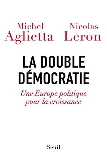 Couverture du livre « La double démocratie ; une Europe politique pour la croissance » de Aglietta/Michel et Nicolas Leron aux éditions Seuil