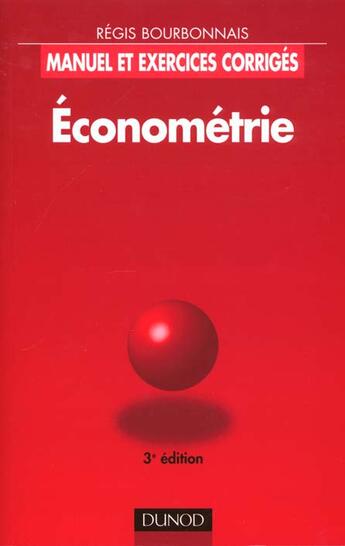 Couverture du livre « Econometrie ; Manuel Et Exercices Corriges » de Bourbonnais/Regis aux éditions Dunod