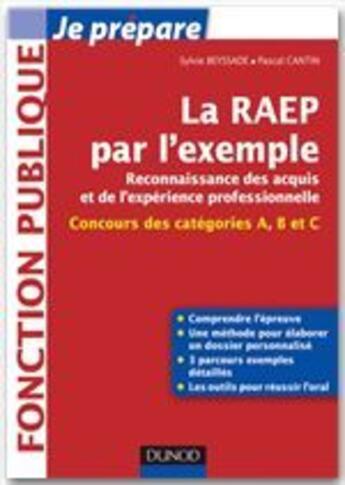 Couverture du livre « Je prépare ; la RAEP par l'exemple ; comprendre l'esprit de la RAEP, rédiger mon dossier, réussir mon oral » de Sylvie Beyssade et Pascal Cantin aux éditions Dunod