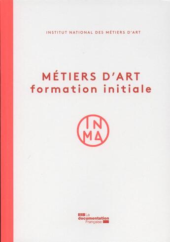 Couverture du livre « Métiers d'art ; formation initiale » de Institut National De Metiers D'Art aux éditions Documentation Francaise